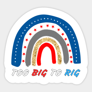 TOO BIG TO RIG US RAINBOW Sticker